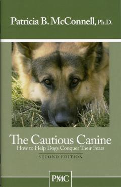 The Cautious Canine: How to Help Dogs Conquer Their Fears - Patricia B. Mcconnell