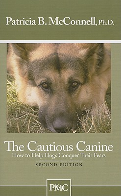 The Cautious Canine: How to Help Dogs Conquer Their Fears - Patricia B. Mcconnell