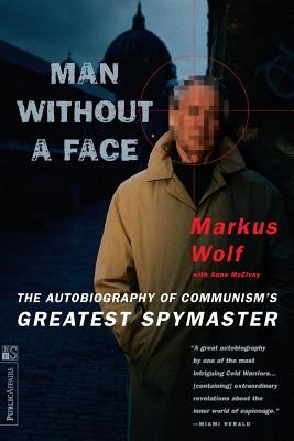 Man Without a Face: The Autobiography of Communism's Greatest Spymaster - Markus Wolf