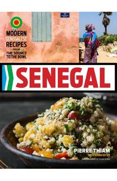 Poza produsului Senegal: Modern Senegalese Recipes from the Source to the Bowl - Pierre Thiam