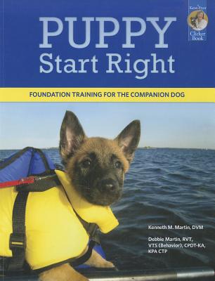 Puppy Start Right: Foundation Training for the Companion Dog - Kenneth M. Martin