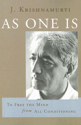 As One Is: To Free the Mind from All Conditioning - J. Krishnamurti