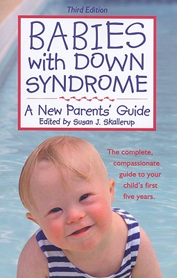 Babies with Down Syndrome: A New Parents' Guide - Susan Skallerup