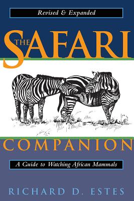 The Safari Companion: A Guide to Watching African Mammals; Including Hoofed Mammals, Carnivores, and Primates - Richard D. Estes