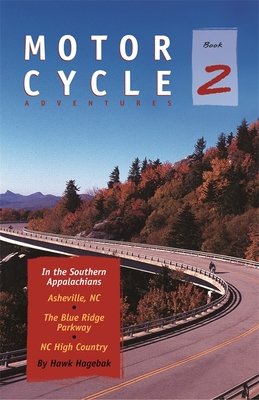 Motorcycle Adventures in the Southern Appalachians: Asheville Nc, the Blue Ridge Parkway, NC High Country - Hawk Hagebak