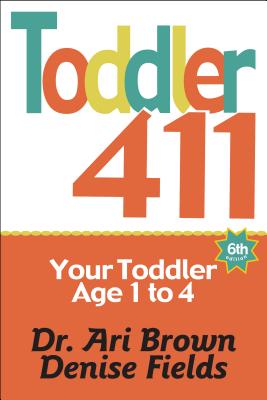 Toddler 411: Clear Answers & Smart Advice for Your Toddler - Ari Brown