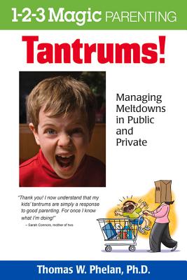 Tantrums!: Managing Meltdowns in Public and Private - Thomas W. Phelan