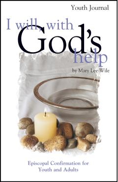I Will, with God's Help Youth Journal: Episcopal Confirmation for Youth and Adults - Mary Lee Wile