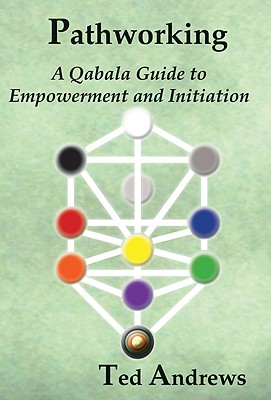 Pathworking and the Tree of Life: A Qabala Guide to Empowerment & Initiation - Ted Andrews
