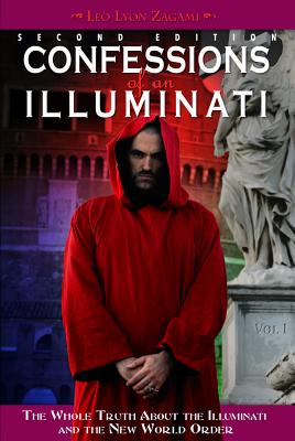 Confessions of an Illuminati, Volume I: The Whole Truth about the Illuminati and the New World Order - Leo Lyon Zagami