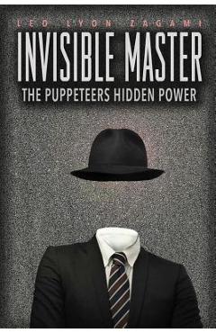 Coperta cărții 'The Invisible Master: Secret Chiefs, Unknown Superiors, and the Puppet Masters Who Pull the Strings of Occult Power'