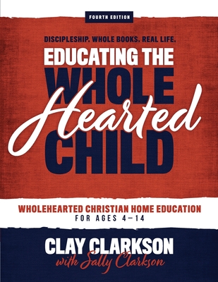 Educating the Wholehearted Child - Sally Clarkson
