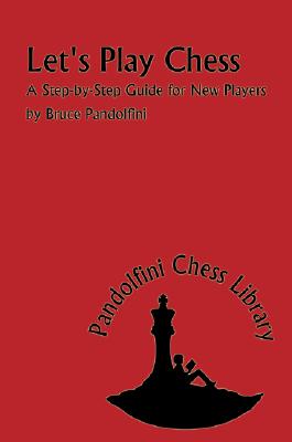 Let's Play Chess: A Step-By-Step Guide for New Players - Bruce Pandolfini