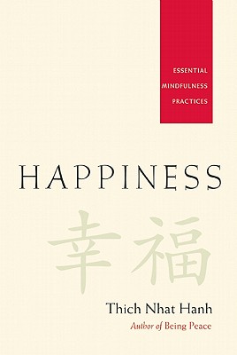 Happiness: Essential Mindfulness Practices - Thich Nhat Hanh