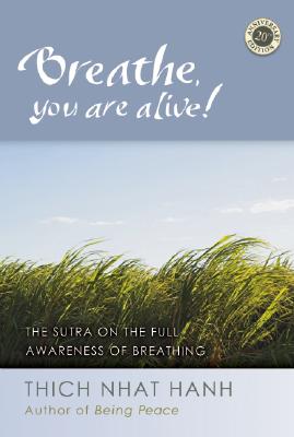 Breathe, You Are Alive!: The Sutra on the Full Awareness of Breathing - Thich Nhat Hanh