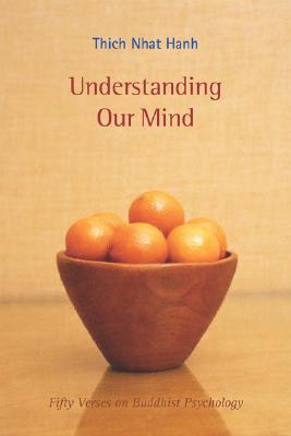 Understanding Our Mind: 50 Verses on Buddhist Psychology - Thich Nhat Hanh