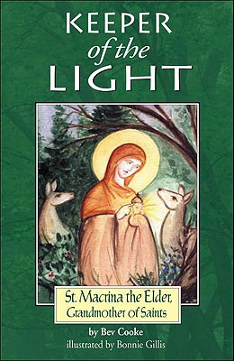 Keeper of the Light: Saint Macrinathe Elder, Grandmother of Saints - Bev Cooke