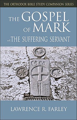 Gospel of Mark: The Suffering Servant - Lawrence R. Farley