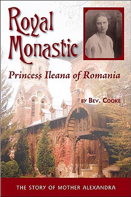 Royal Monastic: Princess Ileana of Romania - Bev Cooke