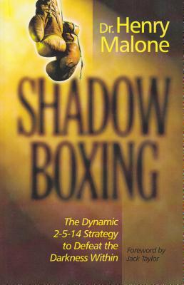Shadow Boxing: The Dynamic 2-5-14 Strategy to Defeat the Darkness Within - Henry Malone