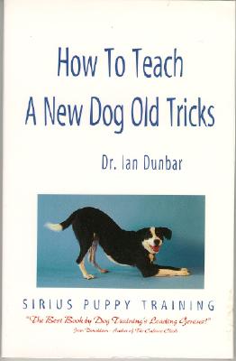 How to Teach a New Dog Old Tricks: The Sirius Puppy Training Manual - Ian Dunbar