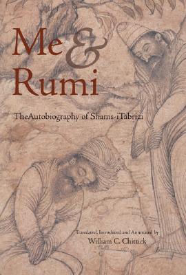 Me and Rumi the Autobiography of Shams-I Tabrizi - Shams-i Tabrizi