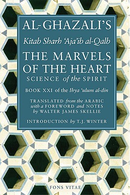 The Marvels of the Heart: The Revival of the Religious Sciences - Al-ghazali
