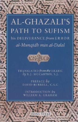 Al-Ghazali's Path to Sufisim: His Deliverance from Error (Al-Munqidh Min Al-Dalal) and Five Key Texts - Abu Hamid Muhammad Al-ghazali