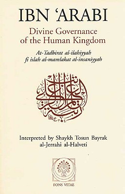 Divine Governance of the Human Kingdom: Including What the Seeker Needs and the One Alone - Afadrat Muhyiddin Ibn 'arabi Al-hatimi A