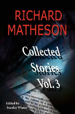 Richard Matheson, Volume 3: Collected Stories - Richard Matheson