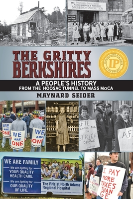 The Gritty Berkshires: A People's History from the Hoosac Tunnel to Mass MoCA - Maynard Seider