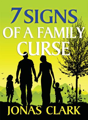 7 Signs of a Family Curse - Jonas A. Clark