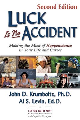 Luck Is No Accident: Making the Most of Happenstance in Your Life and Career - John Krumboltz