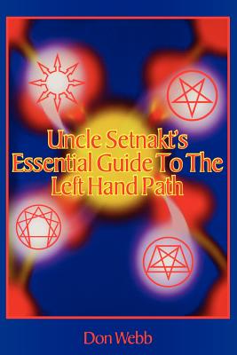 Uncle Setnakt's Essential Guide to the Left Hand Path - Don Webb