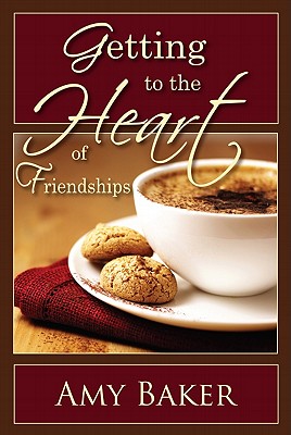 Getting to the Heart of Friendships - Amy Baker