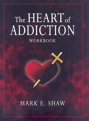 The Heart of Addiction - Mark E. Shaw