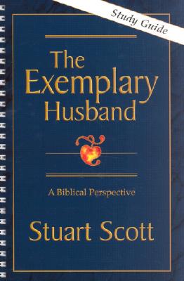 The Exemplary Husband: A Biblical Perspective - Stuart Scott