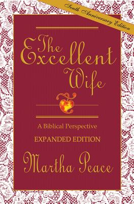 The Excellent Wife: A Biblical Perspective - Martha Peace