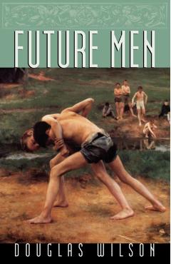 Future Men - Douglas Wilson