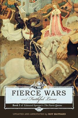 Fierce Wars and Faithful Loves: Book 1 of Edmund Spenser's the Faerie Queene - Edmund Spenser
