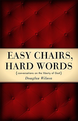 Easy Chairs, Hard Words - Douglas Wilson