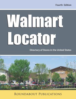 Walmart Locator, Fourth Edition: Directory of Stores in the United States - Roundabout Publications