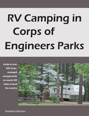 RV Camping in Corps of Engineers Parks: Guide to over 600 Corps-managed campgrounds on nearly 200 lakes around the country - Roundabout Publications