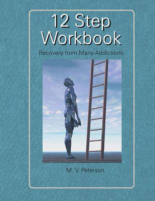 12 Step Workbook: Recovery from Many Addictions - Milton V. Peterson