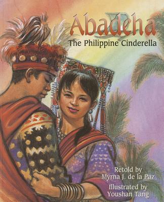 Abadeha: The Philippine Cinderella - Myrna J. De La Paz