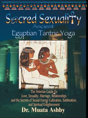 Sacred Sexuality: Ancient Egyptian Tantric Yoga - Muata Ashby