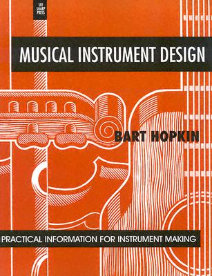 Musical Instrument Design: Practical Information for Instrument Making - Bart Hopkin