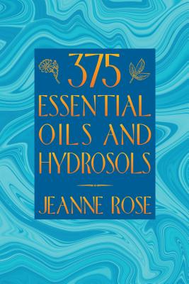 375 Essential Oils and Hydrosols - Jeanne Rose