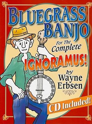 Bluegrass Banjo for the Complete Ignoramus! [With CD (Audio)] - Wayne Erbsen