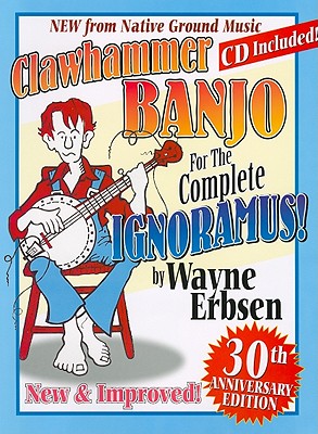 Clawhammer Banjo for the Complete Ignoramus! [With CD (Audio)] - Wayne Erbsen
